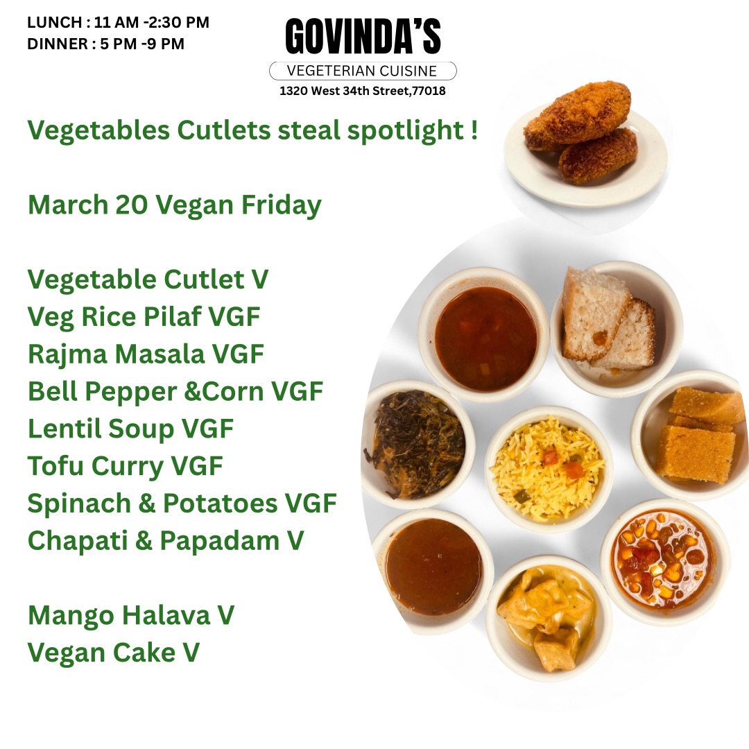 Vegetables Cutlets steal spotlight !
March 20, Vegan Friday
Vegetable Cutlet V
Veg Rice Pilaf VGF
Rajma Masala VGF
Bell Pepper &Corn VGF
Lentil Soup VGF
Tofu Curry VGF
Spinach & Potatoes VGF
Chapati & Papadam V
Mango Halava V
Vegan Cake V