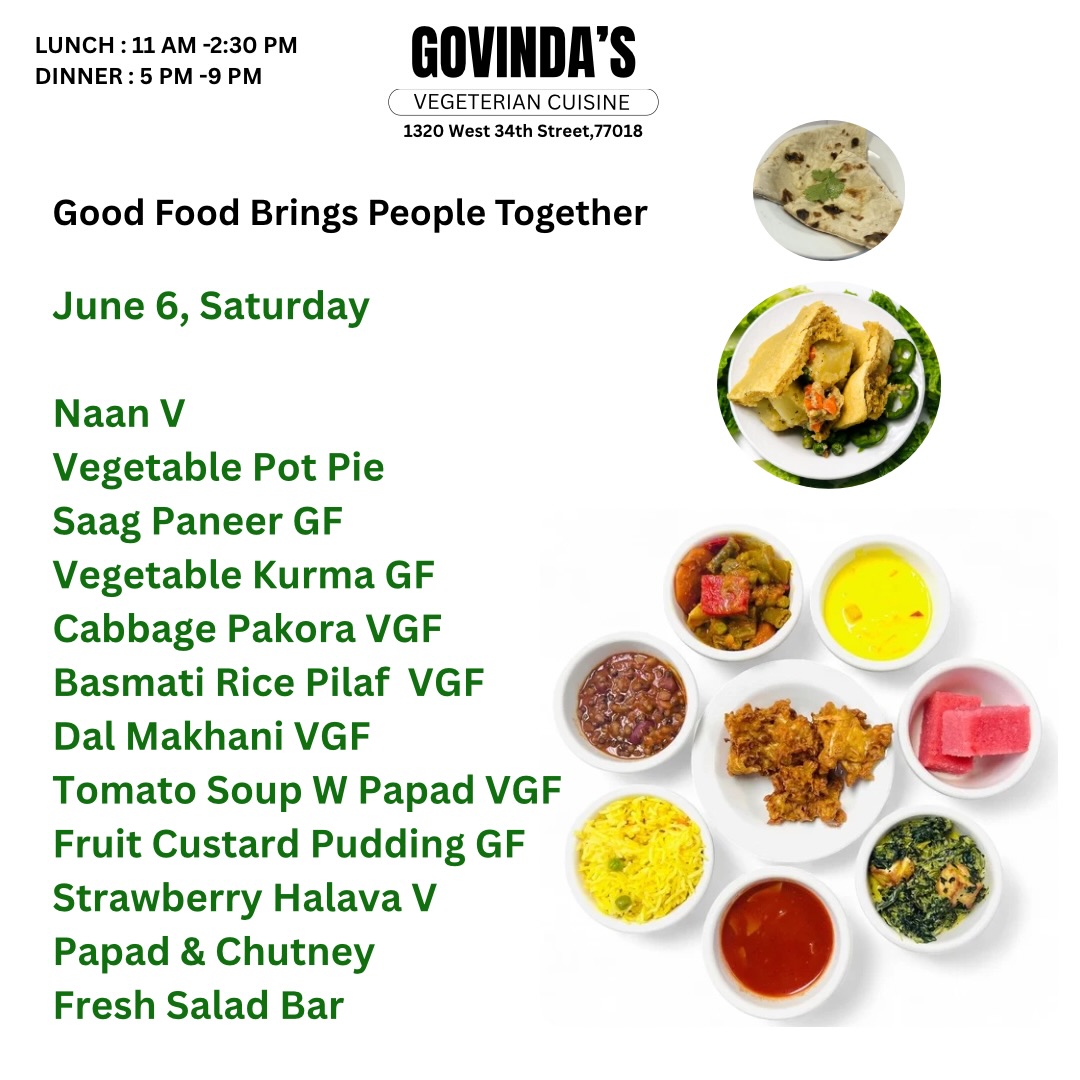 Good Food Brings People Together

June 6, Saturday 

Naan V
Vegetable Pot Pie 
Saag Paneer GF
Vegetable Kurma GF
Cabbage Pakora VGF
Basmati Rice Pilaf  VGF
Dal Makhani VGF
Tomato Soup W Papad VGF
Fruit Custard Pudding GF
Strawberry Halava V
Papad & Chutney 
Fresh Salad Bar