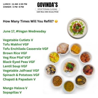 How Many Times Will You Refill? 😋

June 17, #Vegan Wednesday 

Vegetable Cutlets V
Tofu Makhni VGF
Tofu Enchilada Casserole VGF
Brown Rice VGF
Veg Rice Pilaf VGF
Black-Eyed Peas VGF
Lentil Soup VGF 
Vegetable Jalfraezi VGF
Spinach & Potatoes VGF
Chapati & Papadam V

Mango Halava V
Sopapillas V