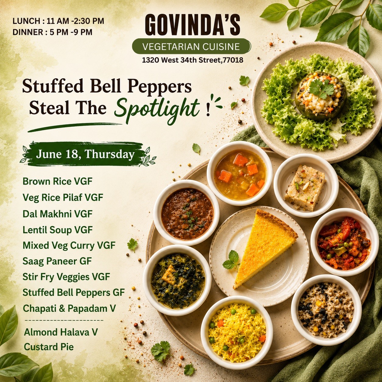 Stuffed Bell Peppers Steal The Spotlight !
June 18, Thursday
Brown Rice VGF
Veg Rice Pilaf VGF
Dal Makhni VGF
Lentil Soup VGF
Mixed Veg Curry VGF
Saag Paneer GF
Stir Fry Veggies VGF
Stuffed Bell Peppers GF
Chapati & Papadam V
Almond Halava V
Custard Pie