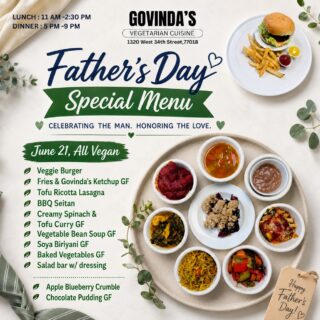 Father’s Day Special 🎊

June 21, All #Vegan Menu 

Veggie Burger 
Fries & Govinda’s Ketchup GF
Tofu Ricotta Lasagna 
BBQ Seitan 
Creamy Spinach &
Tofu Curry GF
Vegetable Bean Soup GF
Soya Biriyani GF
Baked Vegetables GF
Salad bar w/ dressing 

Apple Blueberry Crumble 
Chocolate Pudding GF