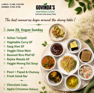 The best memories begin around the dining table !

June 28, Vegan Sunday 

Seitan Teriyaki
Vegetable Curry GF
Saag Aloo GF 
Veggie Chow Main 
Basmati Rice Pilaf GF 
Rajma Masala GF
Veggie Moong Dal Soup 

Poori + Papad & Chutney 
Fresh Salad Bar

Chocolate Cake 
Apple Cinnamon Halava

#GovindasHouston #VeganSunday #HoustonEats #PlantBased #VegetarianCuisine