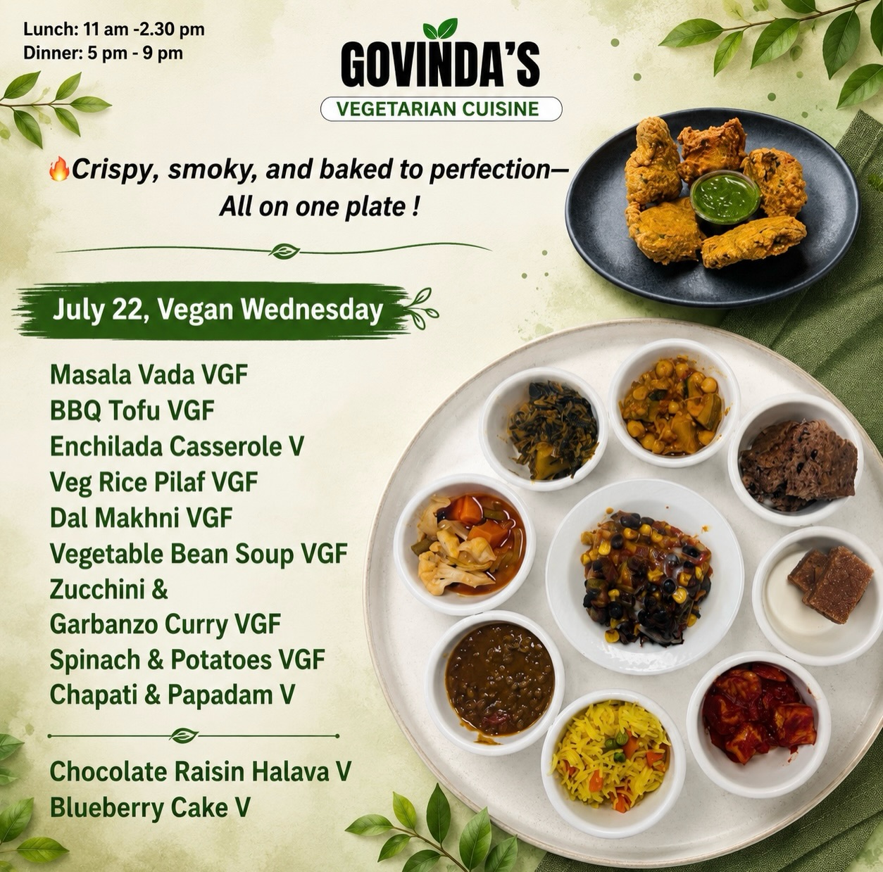 🔥Crispy, smoky, and baked to perfection—All on one plate !

July 22, Vegan Wednesday 

Masala Vada VGF
BBQ Tofu VGF
Enchilada Casserole V
Veg Rice Pilaf VGF
Dal Makhni VGF
Vegetable Bean Soup VGF
Zucchini & 
Garbanzo Curry VGF
Spinach & Potatoes VGF
Chapati & Papadam V

Chocolate Raisin Halava V
Blueberry Cake V

#houston 
#visithouston 
#houstonrestaurants 
#houstonrestaurant 
#houstonvegans