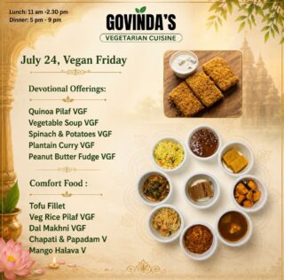 July 24, Vegan Friday
Devotional Offerings:
Quinoa Pilaf VGF
Vegetable Soup VGF
Spinach & Potatoes VGF
Plantain Curry VGF
Peanut Butter Fudge VGF
Comfort Food :
Tofu Fillet
Veg Rice Pilaf VGF
Dal Makhni VGF
Chapati & Papadam V
Mango Halava V
#houstonrestaurants
#houstonrestaurant
#veganfriday
#houstonvegans
#govindas