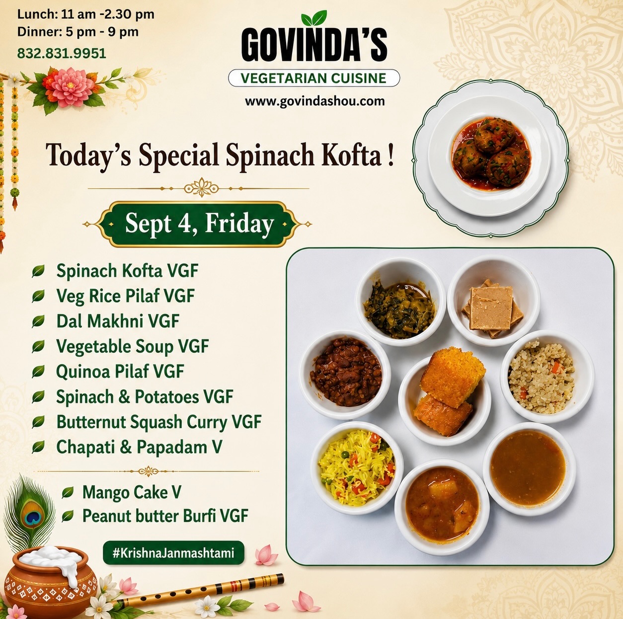 Happy Krishna Janmashtami !

Sept 4, #Vegan Friday 

Spinach Kofta VGF
Veg Rice Pilaf VGF
Dal Makhni VGF
Vegetable Soup VGF
Quinoa Pilaf VGF
Spinach & Potatoes VGF
Butternut Squash Curry VGF
Chapati & Papadam V

Mango Cake V
Peanut butter Burfi VGF

#krishnajanmashtami❤️