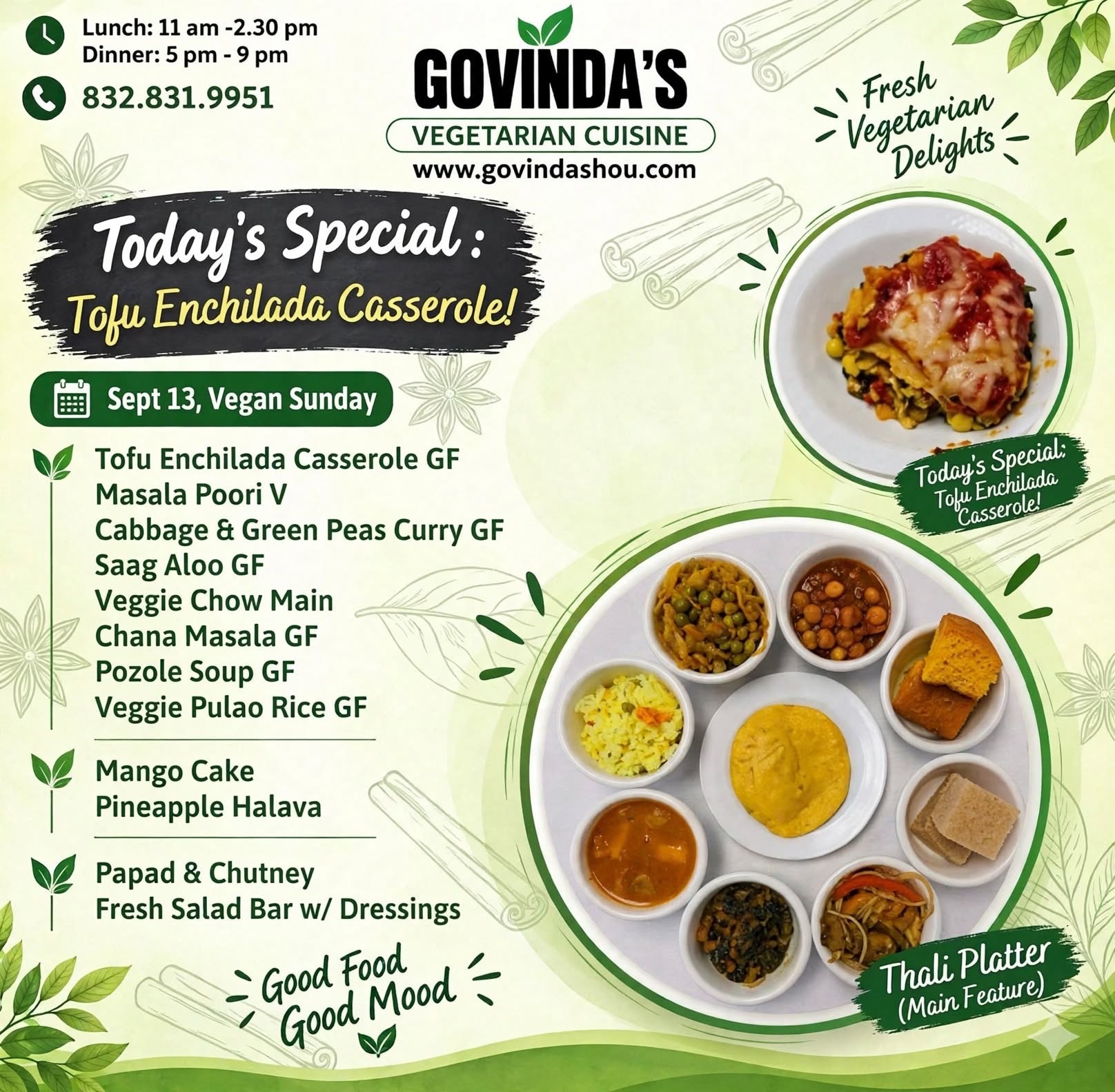 Sept 13, Vegan Sunday
Tofu Enchilada Casserole GF
Masala Poori V
Cabbage Green Peas Curry GF
Saag Aloo GF
Veggie Chow Main
Chana Masala GF
Pozole Soup GF
Veggie Pulao Rice GF
Mango Cake
Pineapple Halava
Papad & Chutney
Fresh Salad Bar w/ Dressings