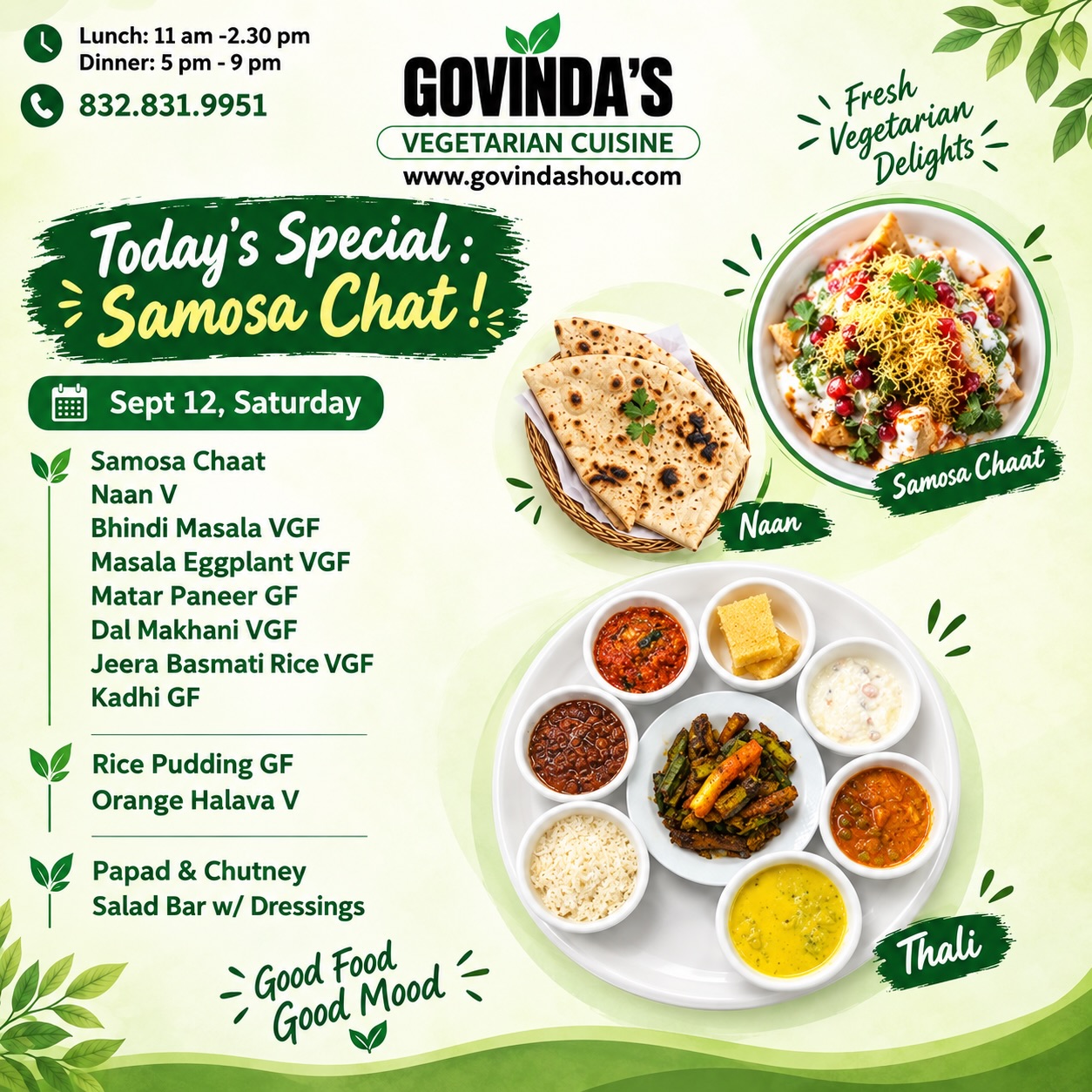 Sept 12, Saturday
Samosa Chaat
Naan V
Bhindi Masala VGF
Masala Eggplant w Peanut VGF
Matar Paneer GF
Dal Makhani VGF
Jeera Basmati Rice VGF
Kadhi GF
Rice Pudding GF
Orange Halava V
Papad & Chutney
Salad Bar w/ Dressings